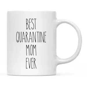 Best Quarantine Ever Ceramic Coffee Mug, Part 2