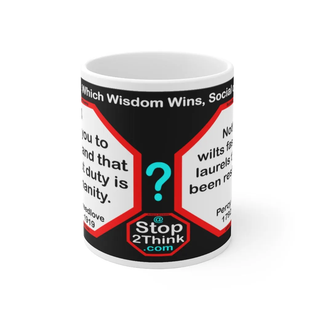 DosQuotes MugWisdoms... I want you to understand that your first duty is to humanity. -vs-  Nothing wilts faster than laurels that have been rested upon.  -  @S2T Which Wisdom Wins: Social or Sarcastic? Ceramic 11oz cup