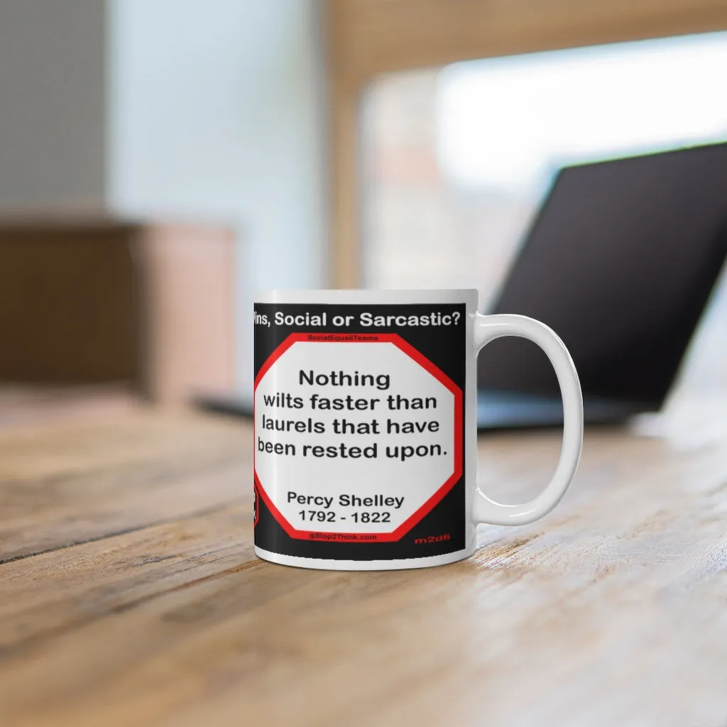 DosQuotes MugWisdoms... I want you to understand that your first duty is to humanity. -vs-  Nothing wilts faster than laurels that have been rested upon.  -  @S2T Which Wisdom Wins: Social or Sarcastic? Ceramic 11oz cup