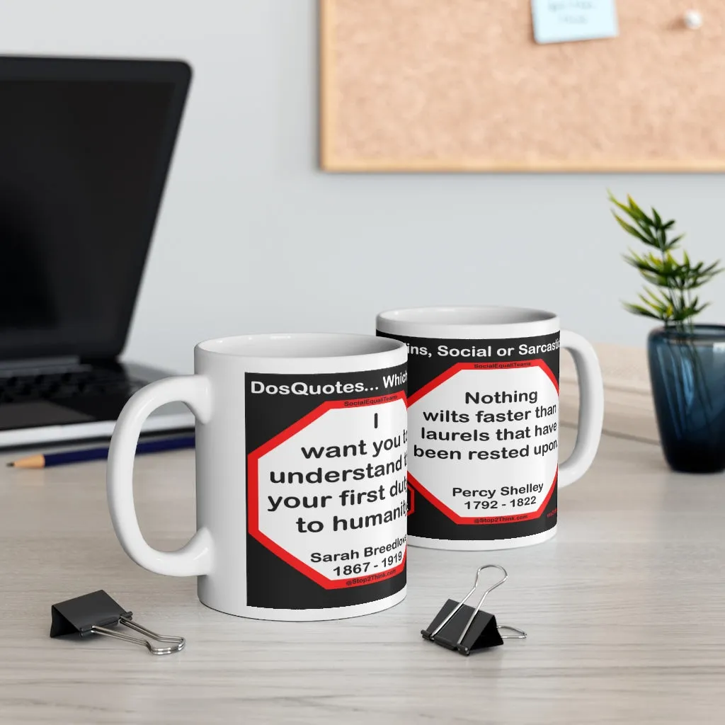 DosQuotes MugWisdoms... I want you to understand that your first duty is to humanity. -vs-  Nothing wilts faster than laurels that have been rested upon.  -  @S2T Which Wisdom Wins: Social or Sarcastic? Ceramic 11oz cup