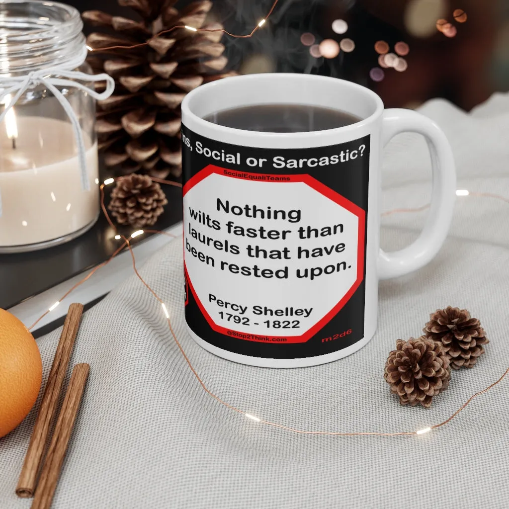 DosQuotes MugWisdoms... I want you to understand that your first duty is to humanity. -vs-  Nothing wilts faster than laurels that have been rested upon.  -  @S2T Which Wisdom Wins: Social or Sarcastic? Ceramic 11oz cup