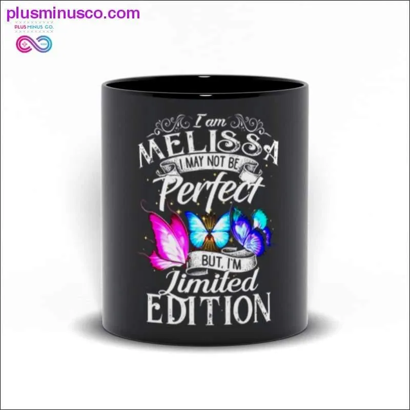 I am Melissa I may not be Perfect but I'm Limited Edition