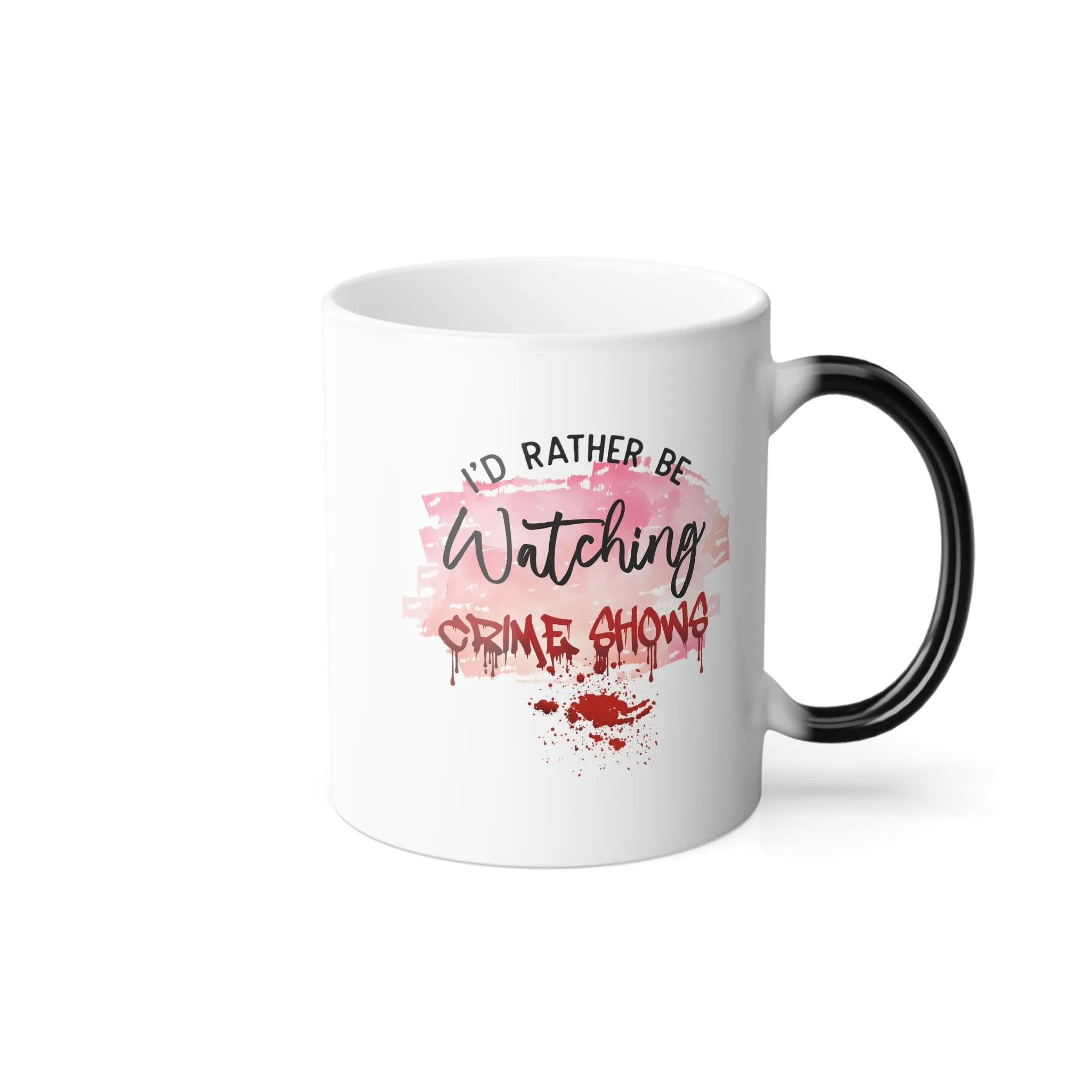 I'd rather be watching crime shows 11oz Color Morphing Mug