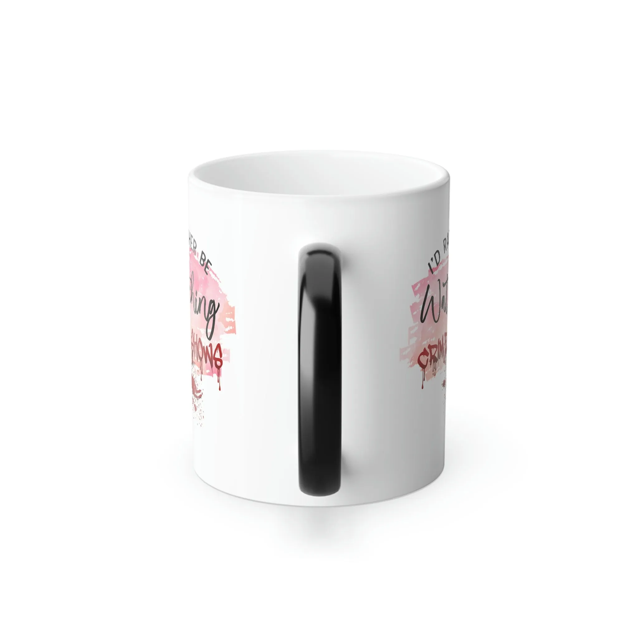 I'd rather be watching crime shows 11oz Color Morphing Mug