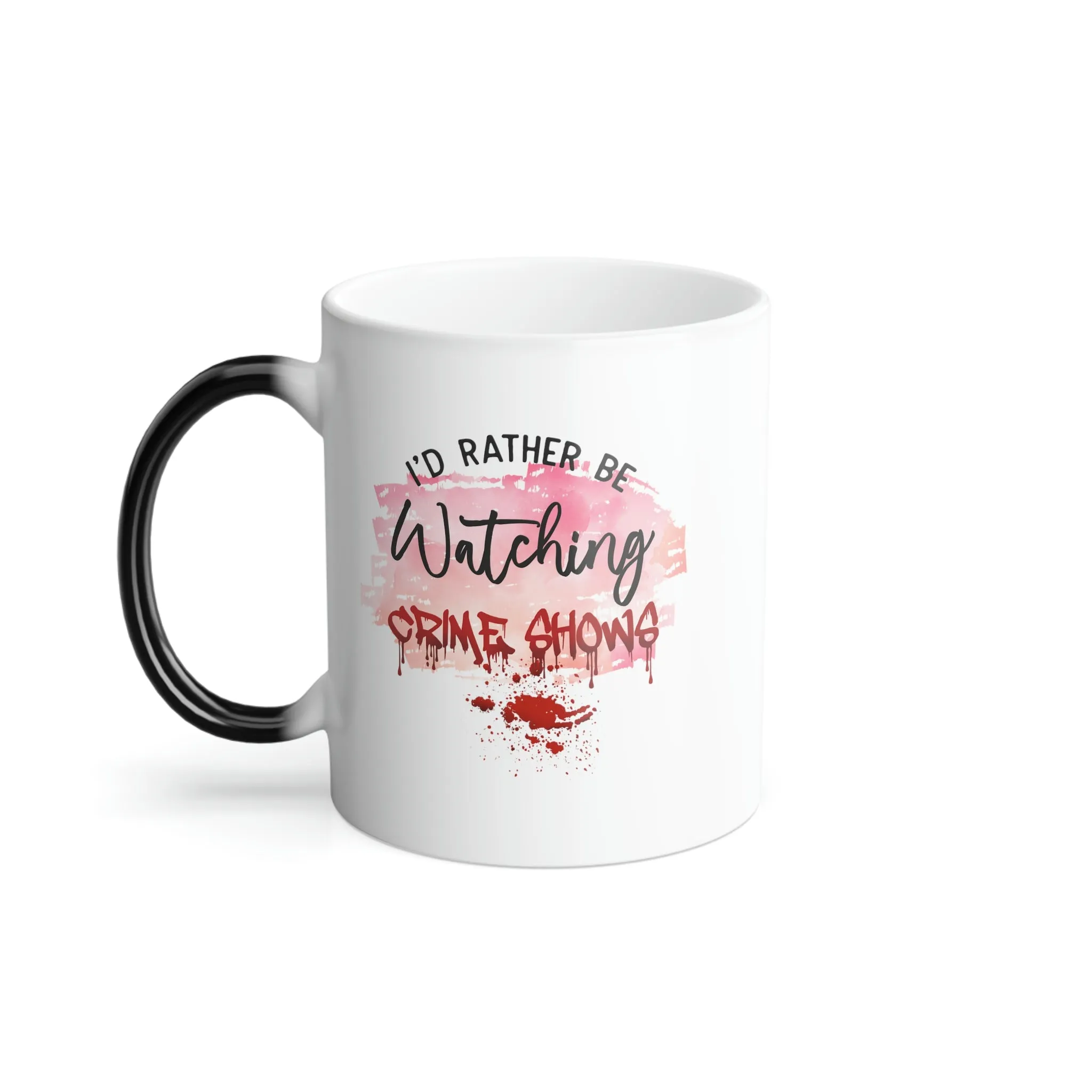 I'd rather be watching crime shows 11oz Color Morphing Mug