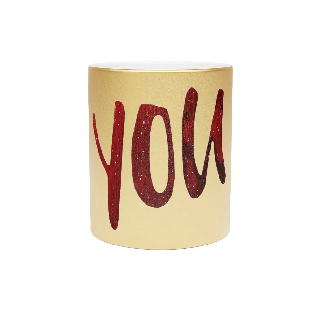 You Metallic Mug (Silver\Gold)